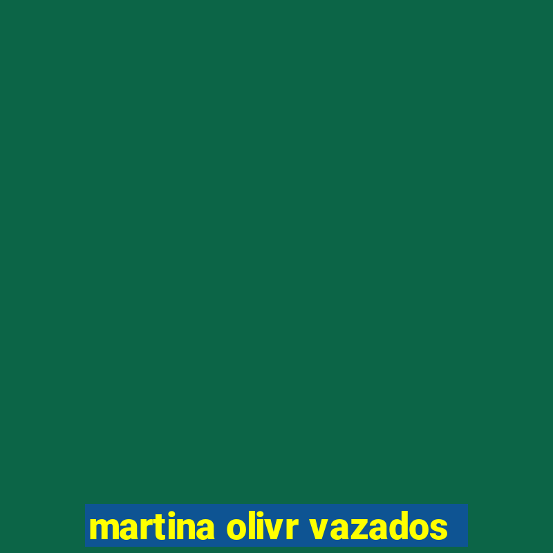 martina olivr vazados